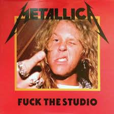 Metallica - Fuck the Studio LP*